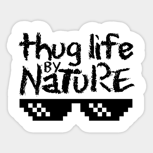 Thug Life by Nature Sticker by Melonseta